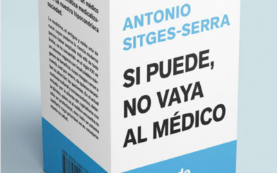 Elogio del renegado. Sobre el libro de Antonio Sitges-Serra «Si puede, no vaya al médico». Por Abel Novoa
